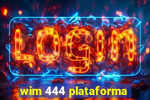 wim 444 plataforma